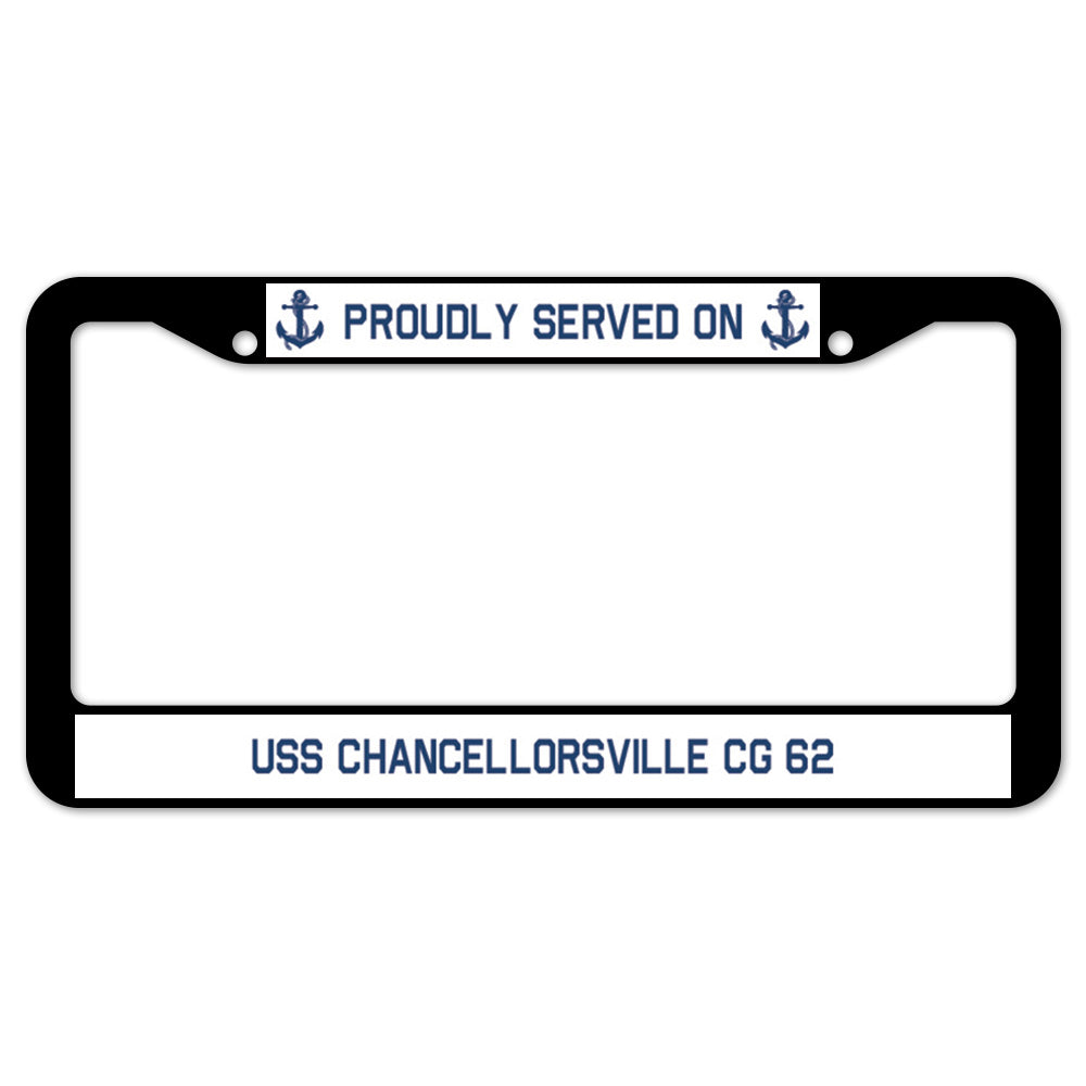 Proudly Served On USS CHANCELLORSVILLE CG 62 License Plate Frame