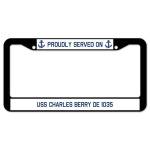 Proudly Served On USS CHARLES BERRY DE 1035 License Plate Frame