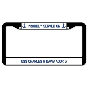 Proudly Served On USS CHARLES H DAVIS AGOR 5 License Plate Frame