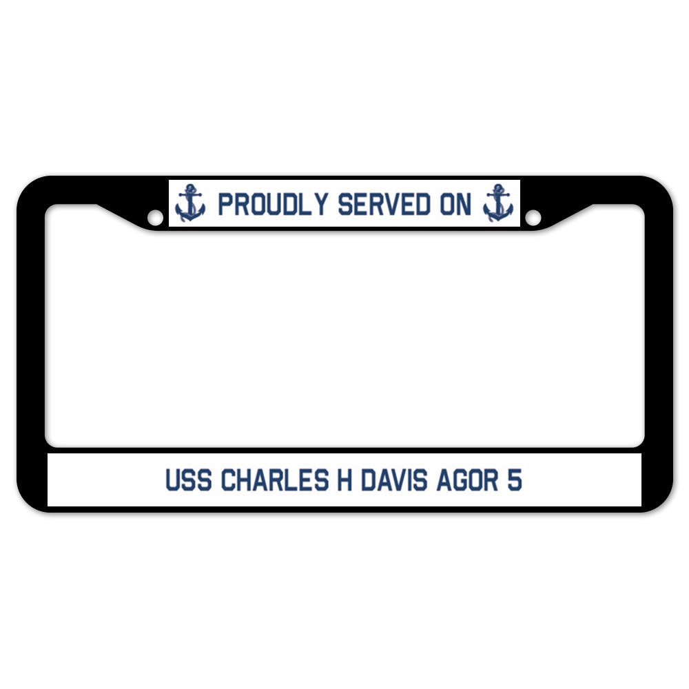 Proudly Served On USS CHARLES H DAVIS AGOR 5 License Plate Frame