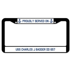 Proudly Served On USS CHARLES J BADGER DD 657 License Plate Frame