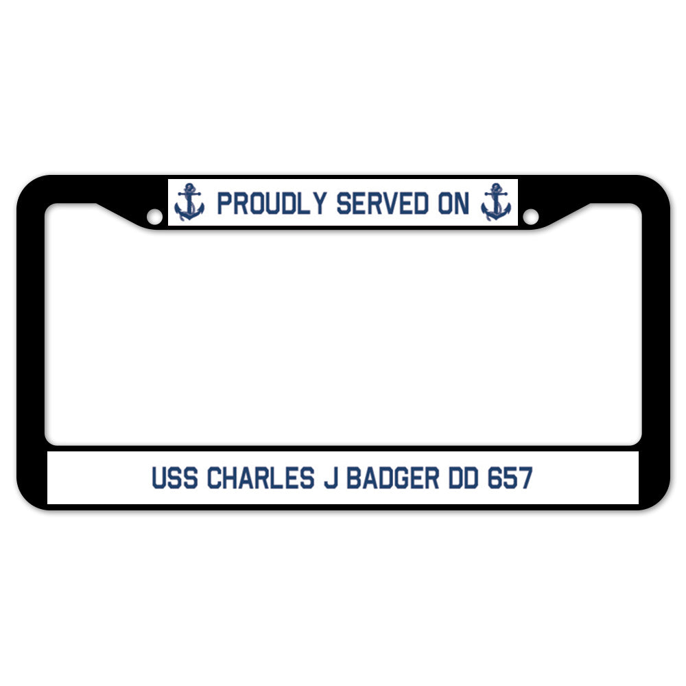 Proudly Served On USS CHARLES J BADGER DD 657 License Plate Frame