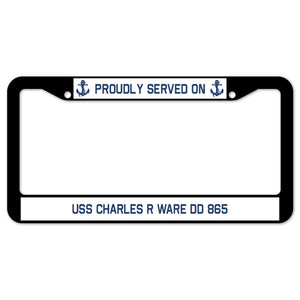 Proudly Served On USS CHARLES R WARE DD 865 License Plate Frame