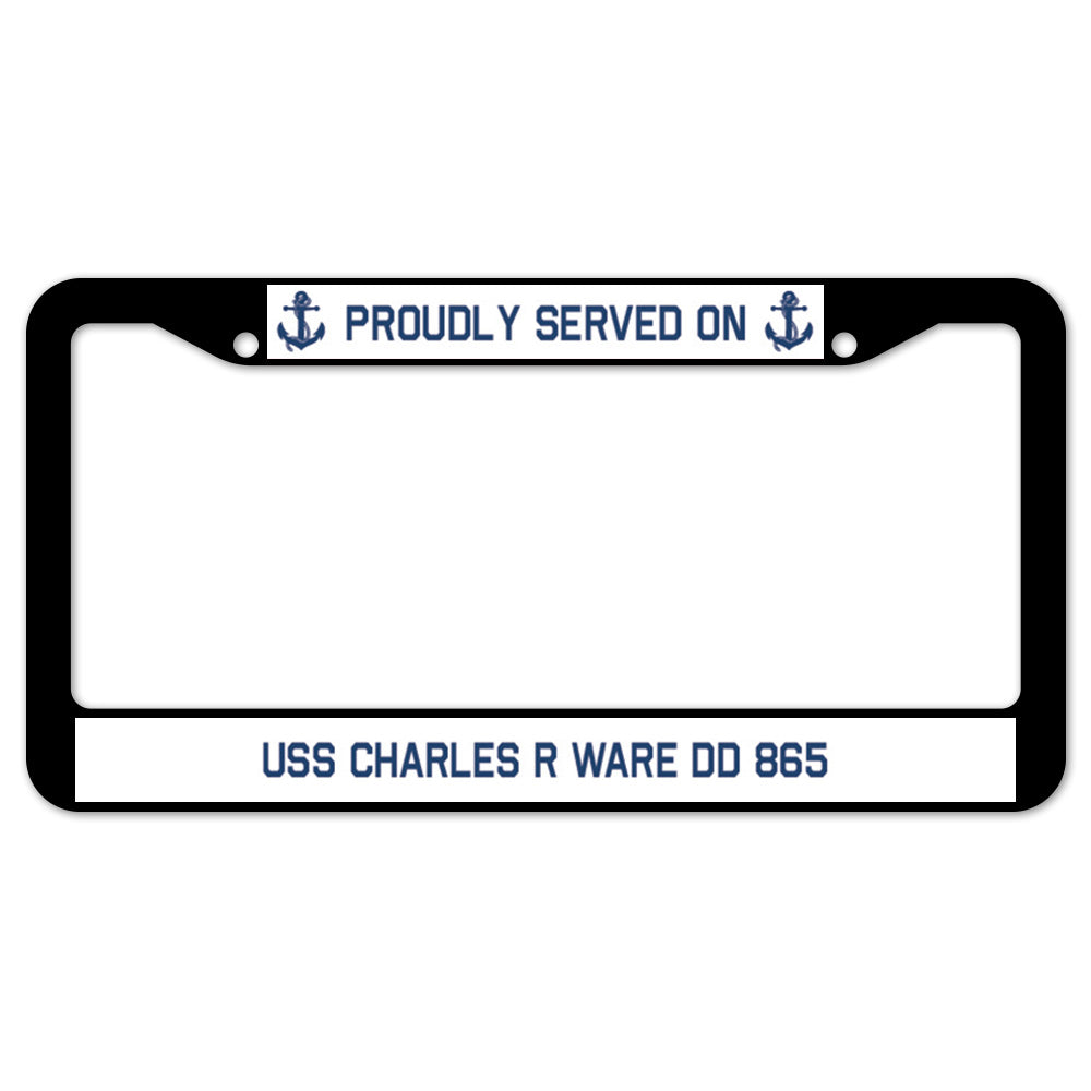 Proudly Served On USS CHARLES R WARE DD 865 License Plate Frame