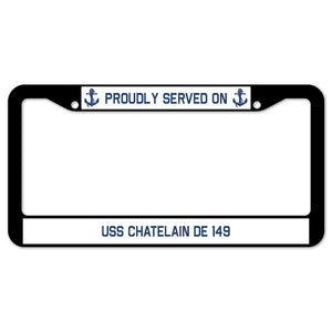 Proudly Served On USS CHATELAIN DE 149 License Plate Frame