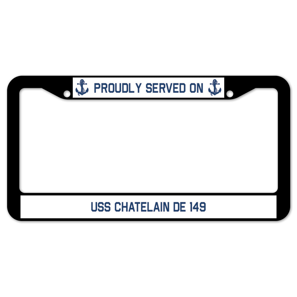 Proudly Served On USS CHATELAIN DE 149 License Plate Frame