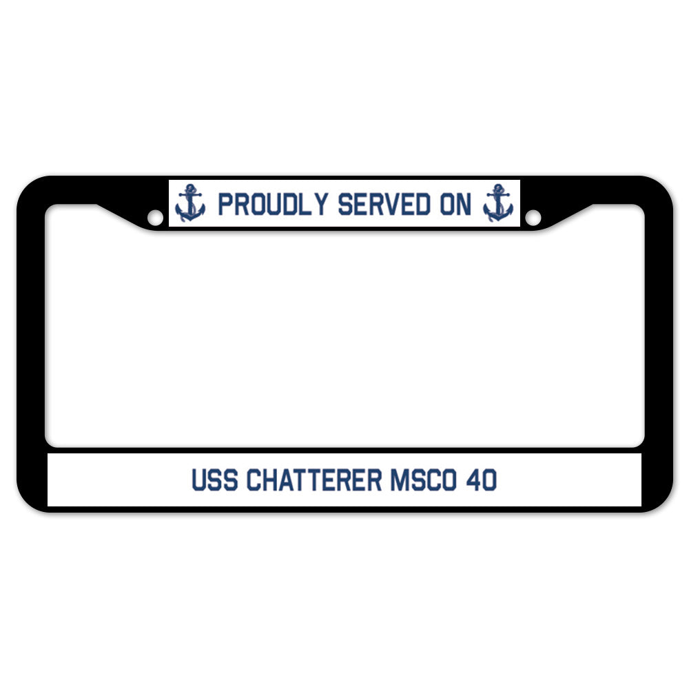 Proudly Served On USS CHATTERER MSCO 40 License Plate Frame