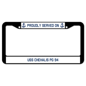 Proudly Served On USS CHEHALIS PG 94 License Plate Frame