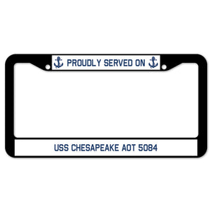 Proudly Served On USS CHESAPEAKE AOT 5084 License Plate Frame