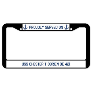 Proudly Served On USS CHESTER T OBRIEN DE 421 License Plate Frame