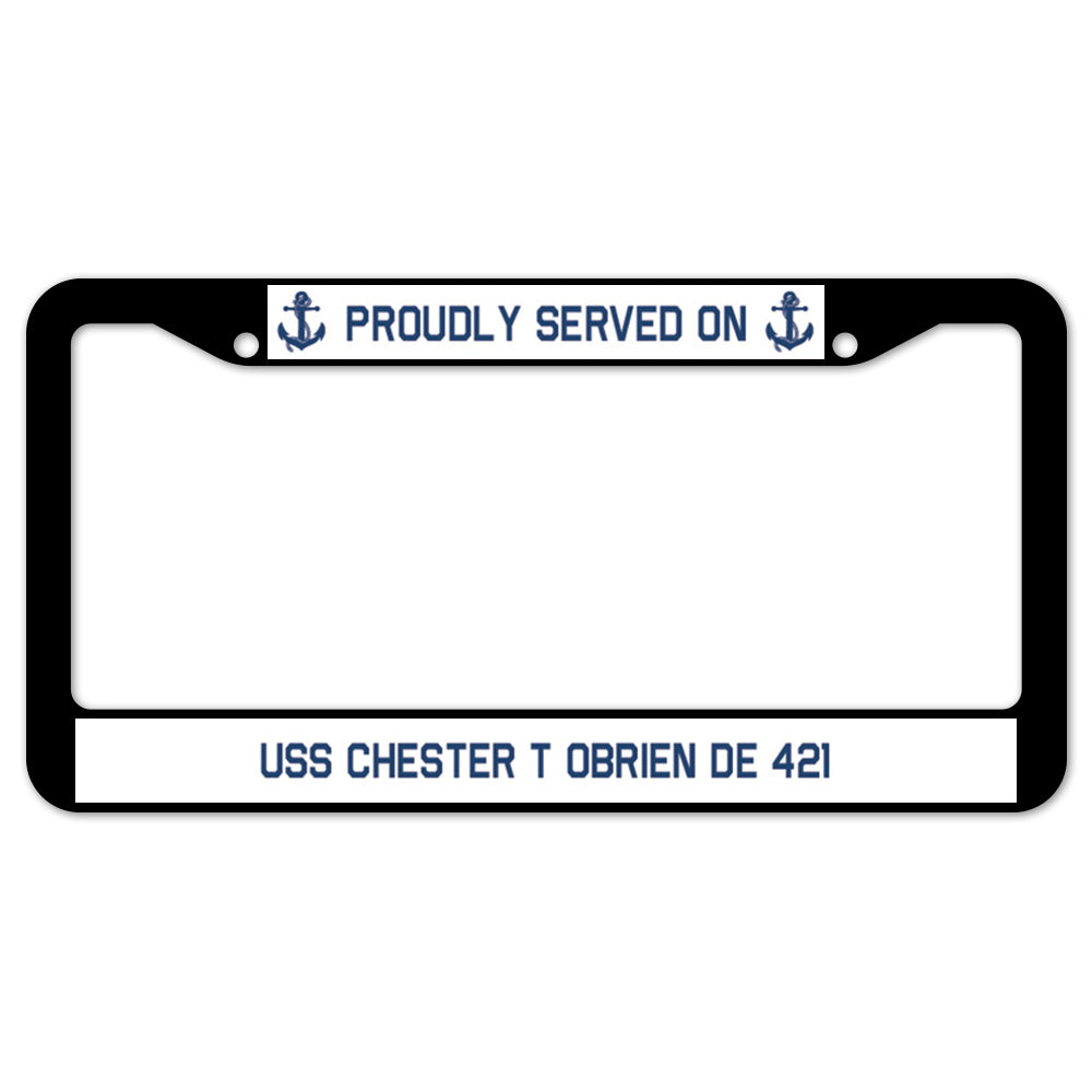 Proudly Served On USS CHESTER T OBRIEN DE 421 License Plate Frame