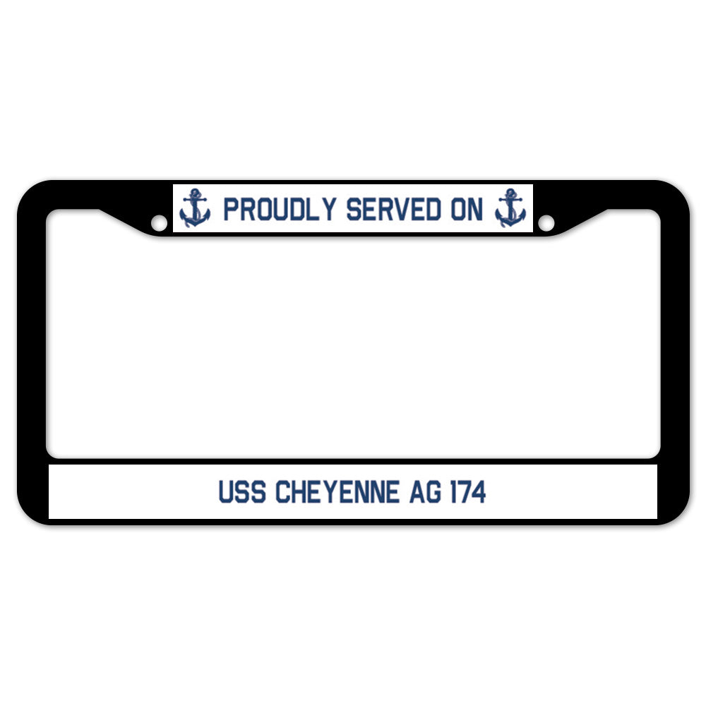 Proudly Served On USS CHEYENNE AG 174 License Plate Frame