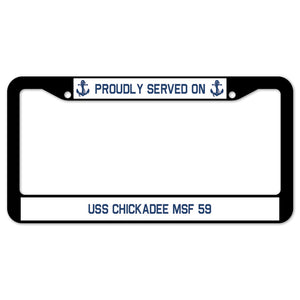 Proudly Served On USS CHICKADEE MSF 59 License Plate Frame