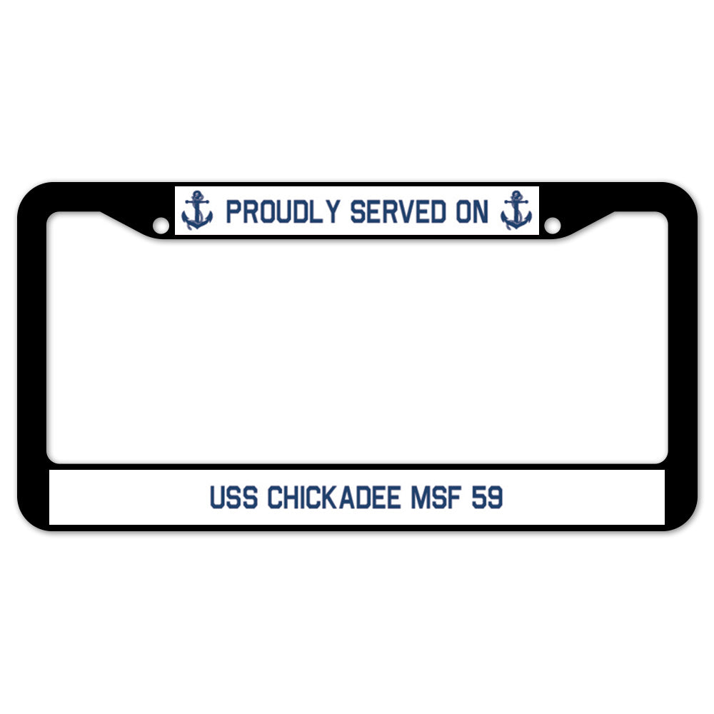 Proudly Served On USS CHICKADEE MSF 59 License Plate Frame