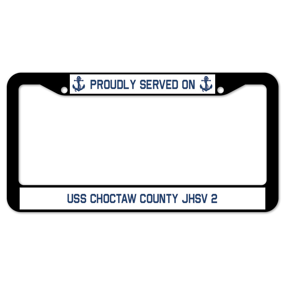 Proudly Served On USS CHOCTAW COUNTY JHSV 2 License Plate Frame