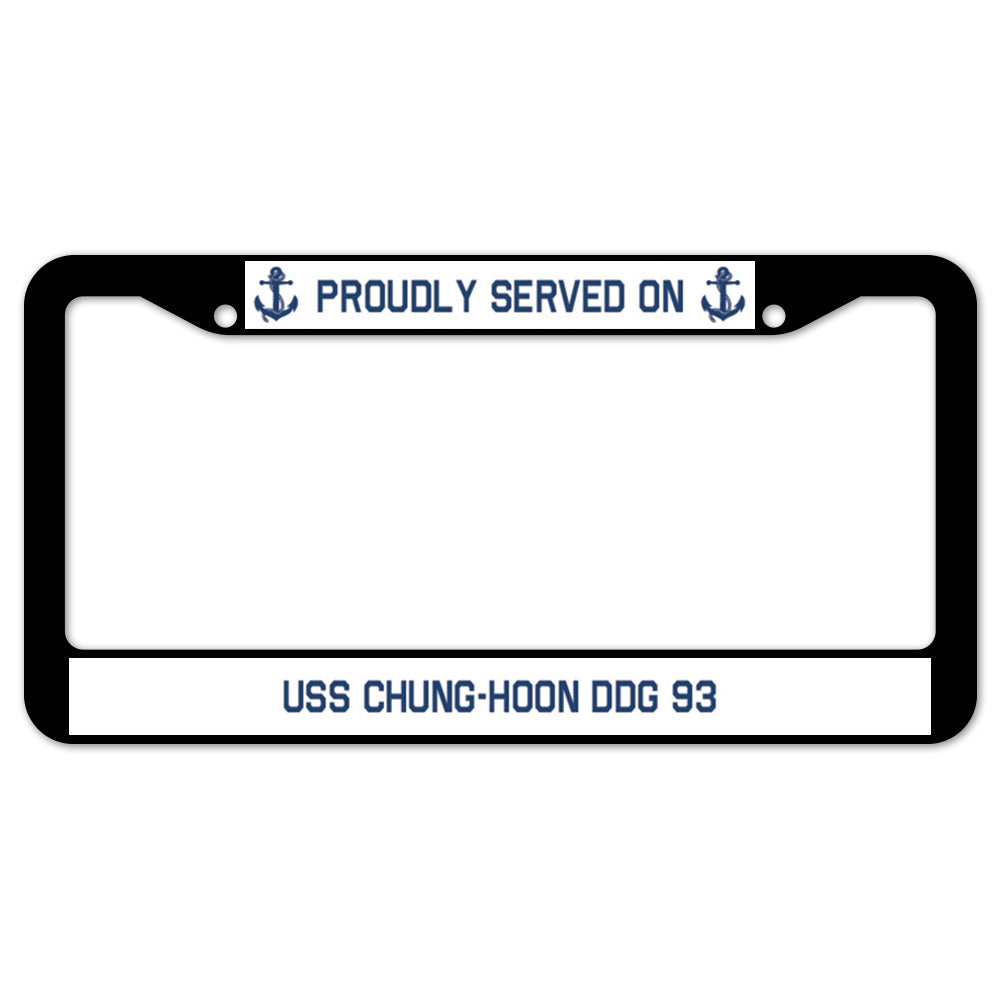 Proudly Served On USS CHUNG-HOON DDG 93 License Plate Frame
