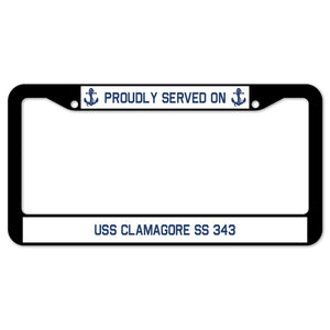 Proudly Served On USS CLAMAGORE SS 343 License Plate Frame