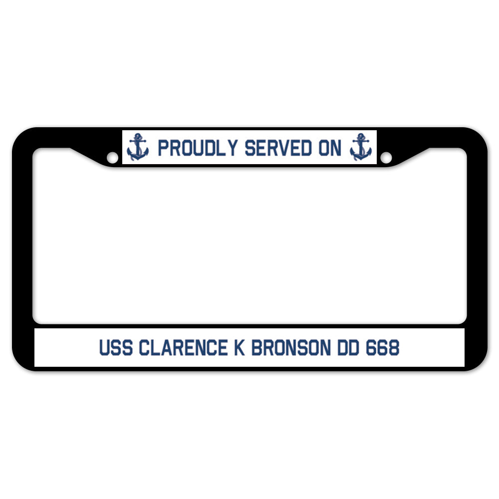 Proudly Served On USS CLARENCE K BRONSON DD 668 License Plate Frame