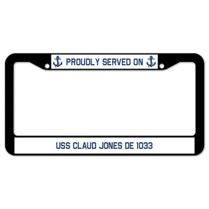 Proudly Served On USS CLAUD JONES DE 1033 License Plate Frame