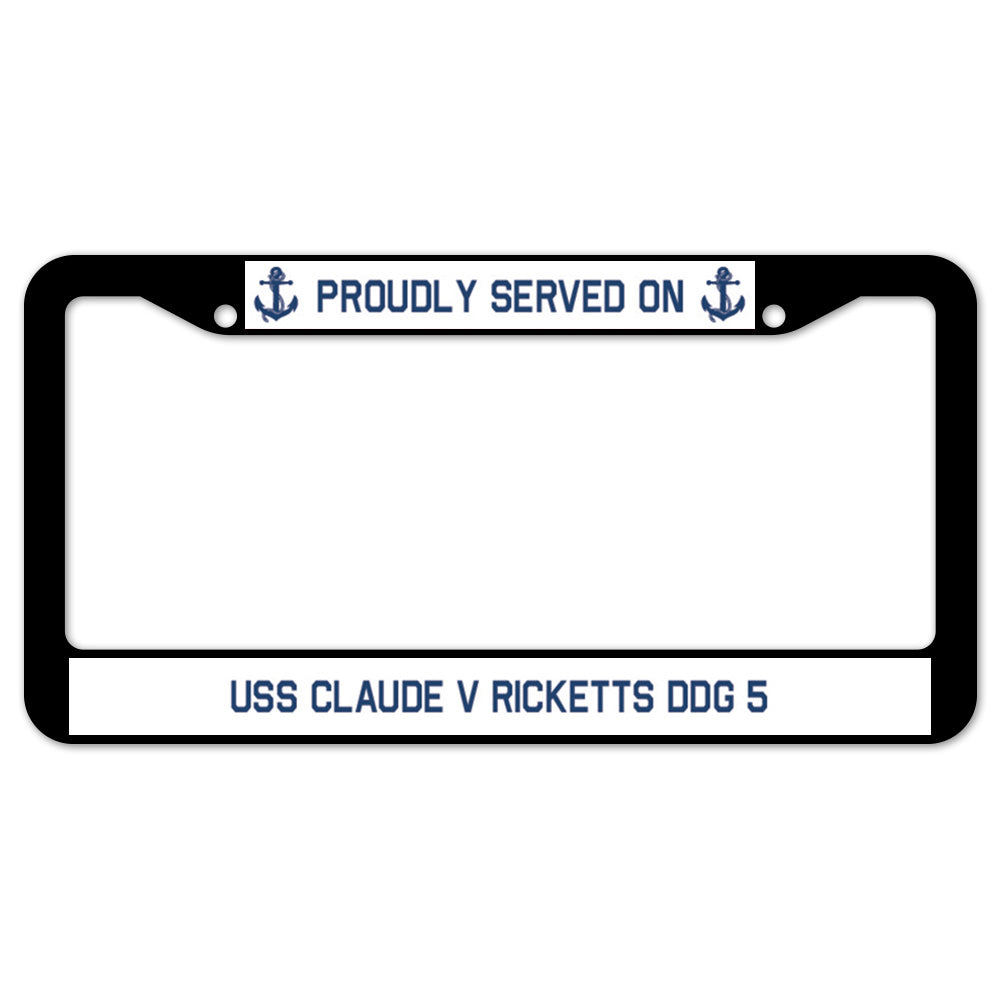 Proudly Served On USS CLAUDE V RICKETTS DDG 5 License Plate Frame