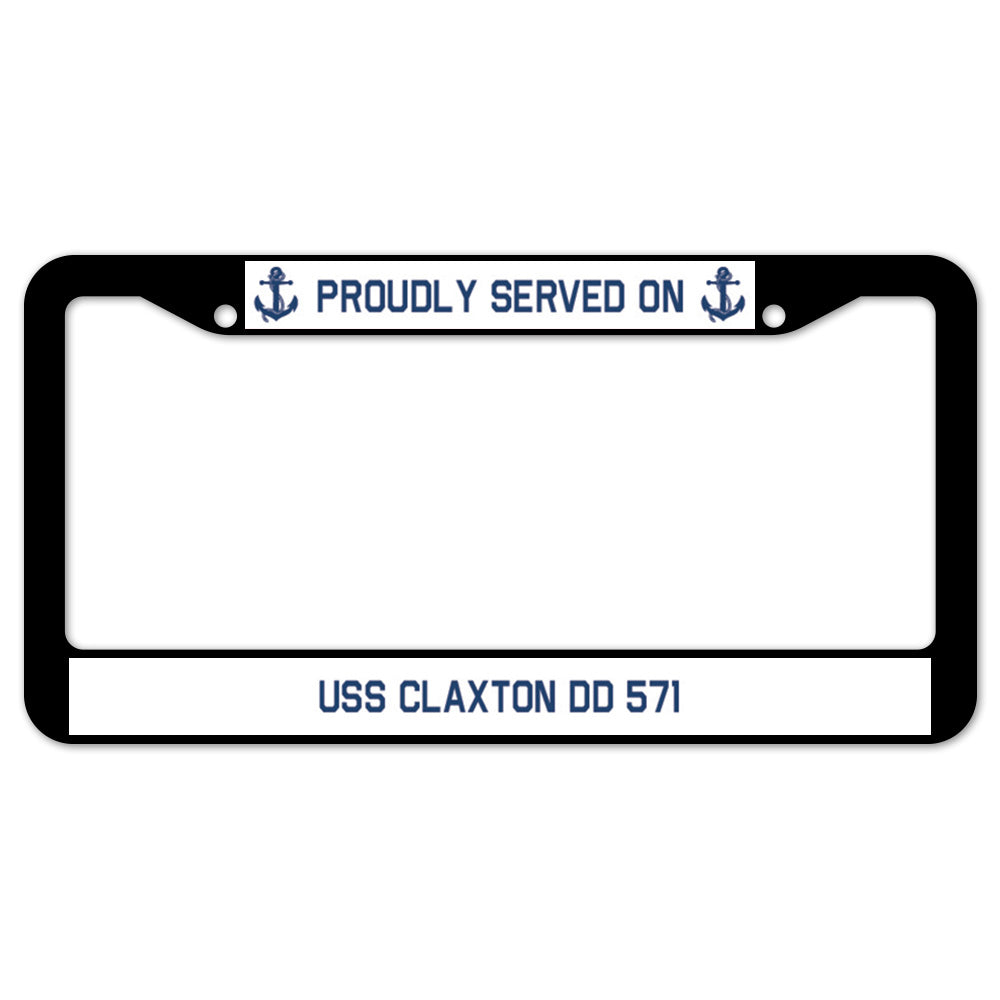 Proudly Served On USS CLAXTON DD 571 License Plate Frame