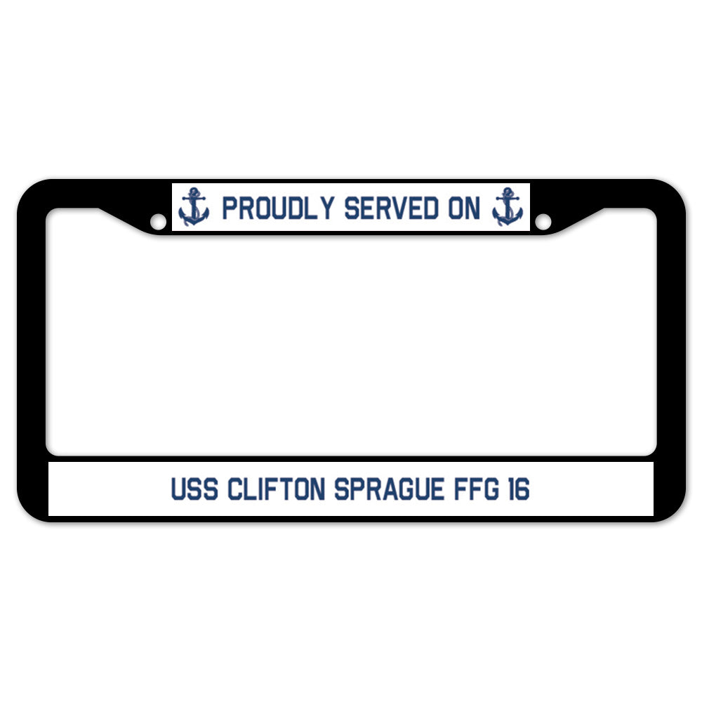 Proudly Served On USS CLIFTON SPRAGUE FFG 16 License Plate Frame