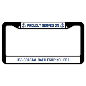 Proudly Served On USS COASTAL BATTLESHIP NO 1 BB 1 License Plate Frame