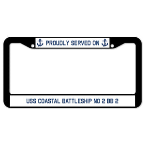 Proudly Served On USS COASTAL BATTLESHIP NO 2 BB 2 License Plate Frame