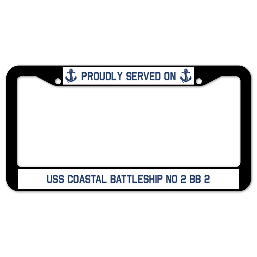 Proudly Served On USS COASTAL BATTLESHIP NO 2 BB 2 License Plate Frame