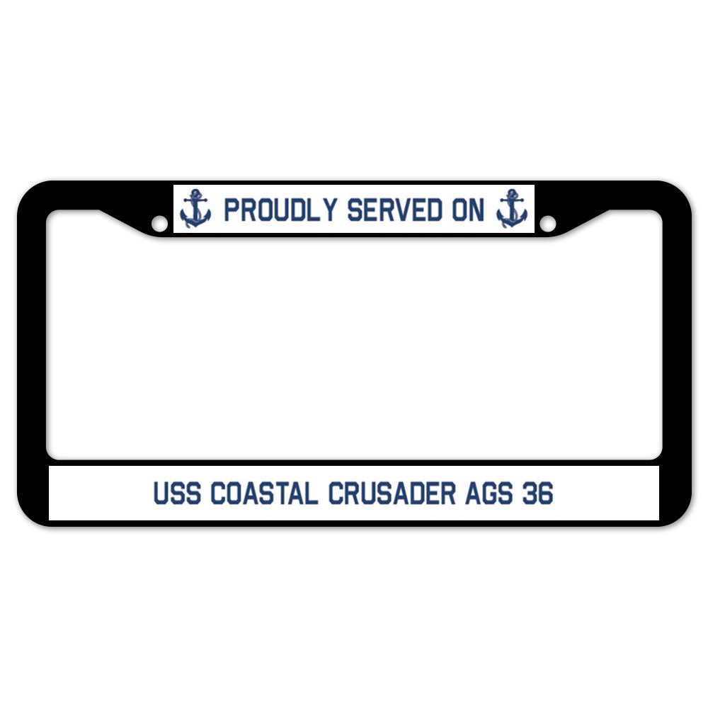 Proudly Served On USS COASTAL CRUSADER AGS 36 License Plate Frame