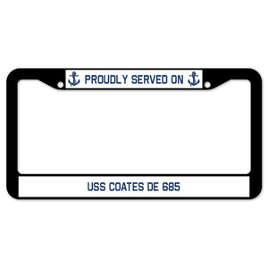 Proudly Served On USS COATES DE 685 License Plate Frame