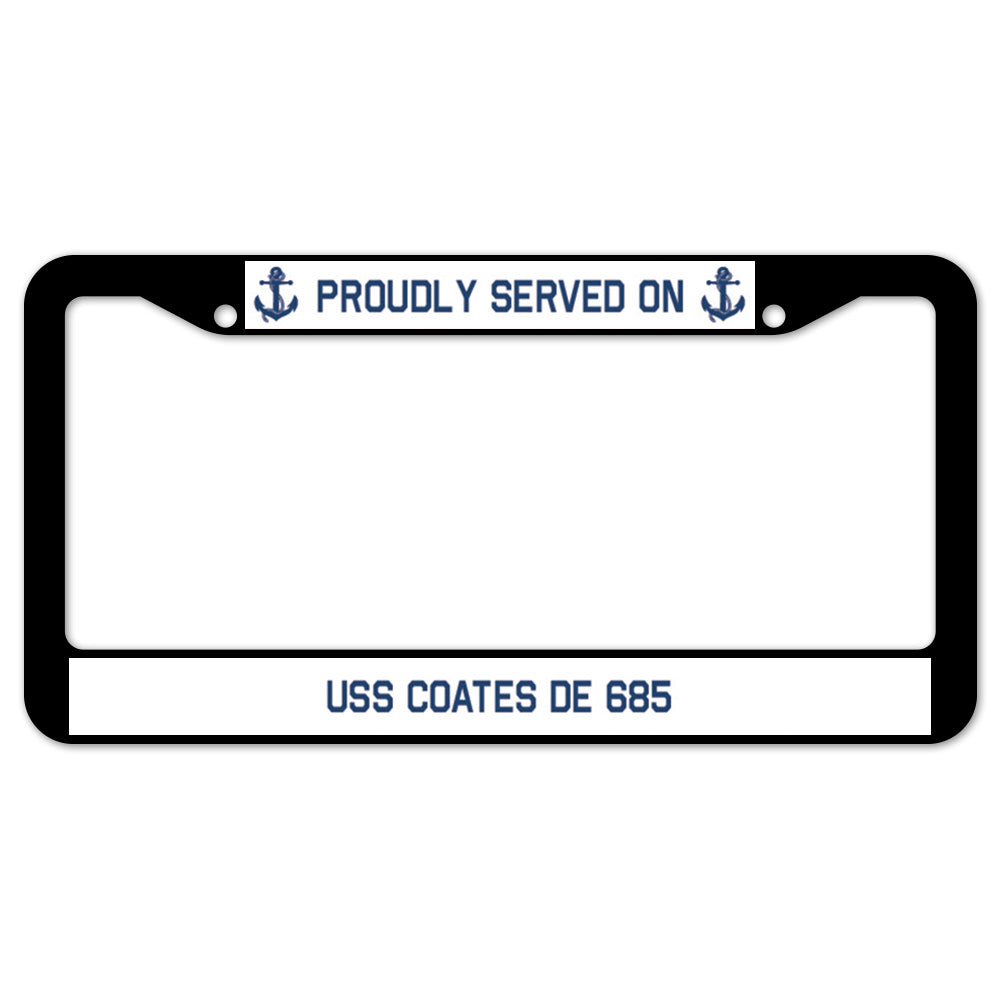 Proudly Served On USS COATES DE 685 License Plate Frame