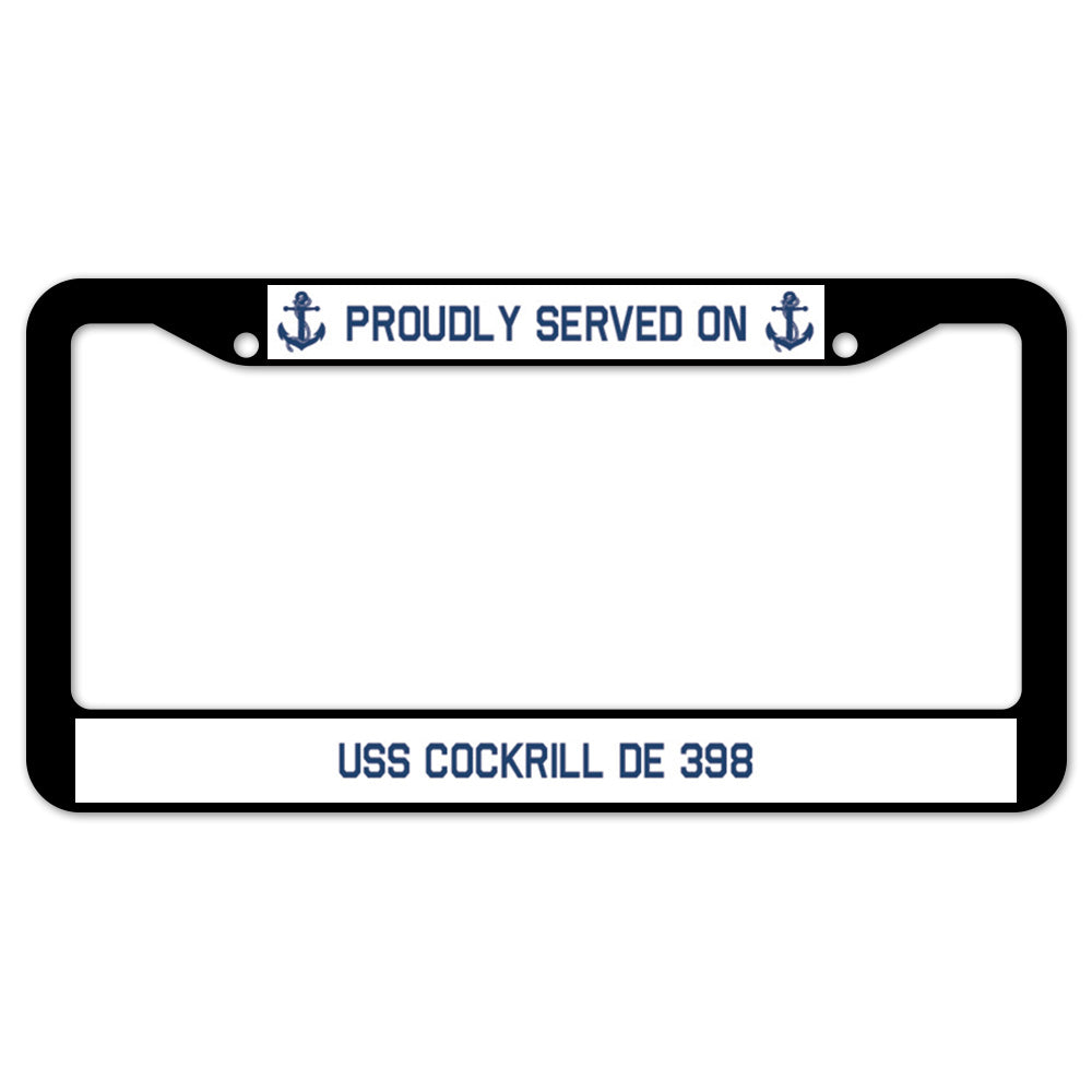 Proudly Served On USS COCKRILL DE 398 License Plate Frame