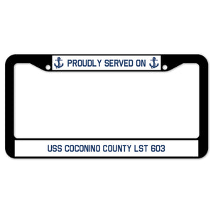 Proudly Served On USS COCONINO COUNTY LST 603 License Plate Frame