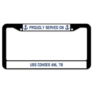 Proudly Served On USS COHOES ANL 78 License Plate Frame