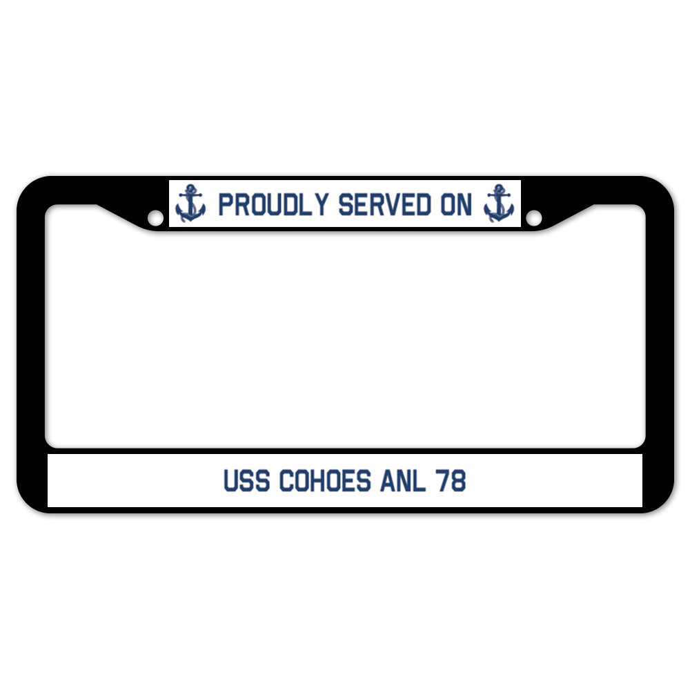 Proudly Served On USS COHOES ANL 78 License Plate Frame