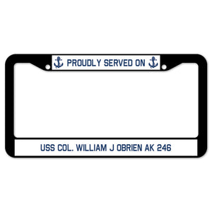 Proudly Served On USS COL. WILLIAM J OBRIEN AK 246 License Plate Frame