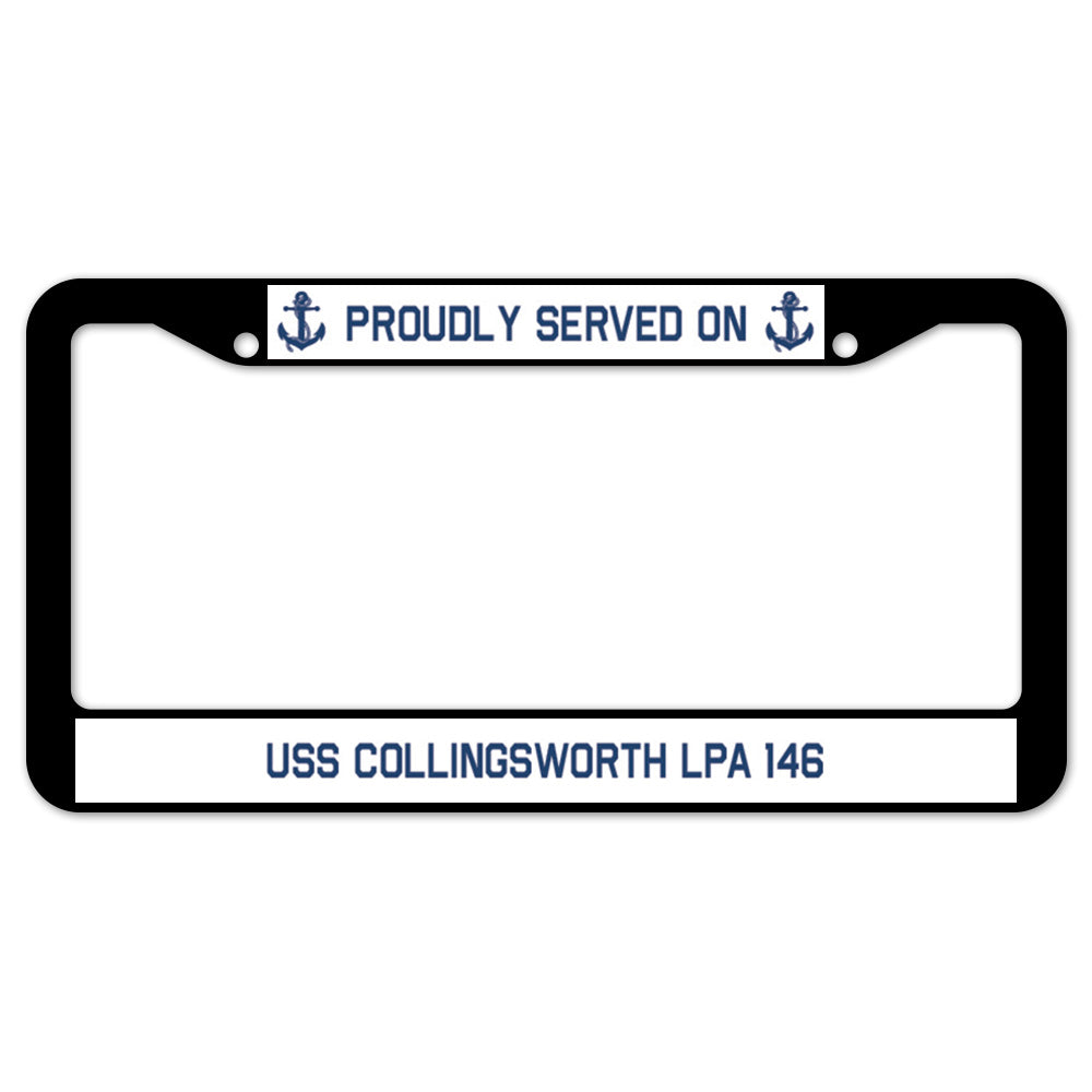 Proudly Served On USS COLLINGSWORTH LPA 146 License Plate Frame