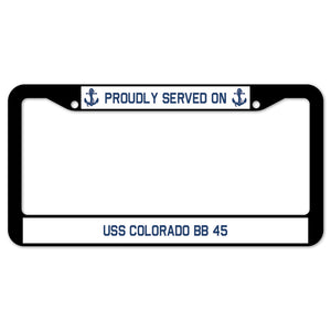 Proudly Served On USS COLORADO BB 45 License Plate Frame