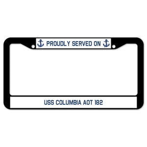 Proudly Served On USS COLUMBIA AOT 182 License Plate Frame