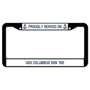 Proudly Served On USS COLUMBUS SSN 762 License Plate Frame