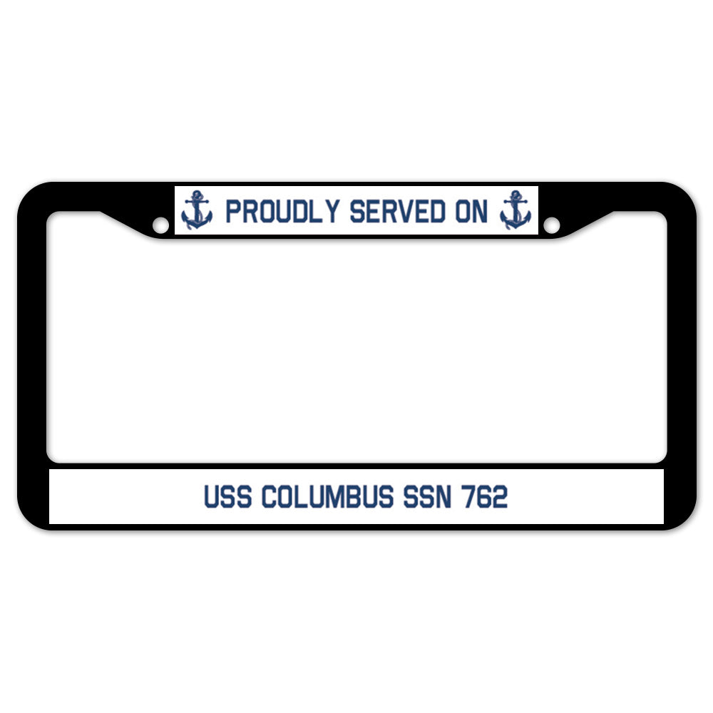 Proudly Served On USS COLUMBUS SSN 762 License Plate Frame