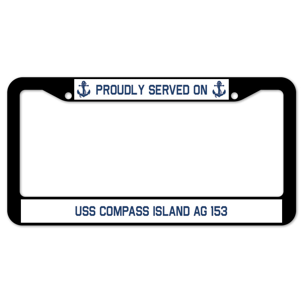 Proudly Served On USS COMPASS ISLAND AG 153 License Plate Frame