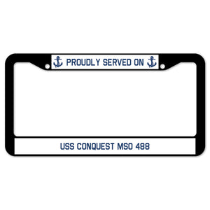 Proudly Served On USS CONQUEST MSO 488 License Plate Frame