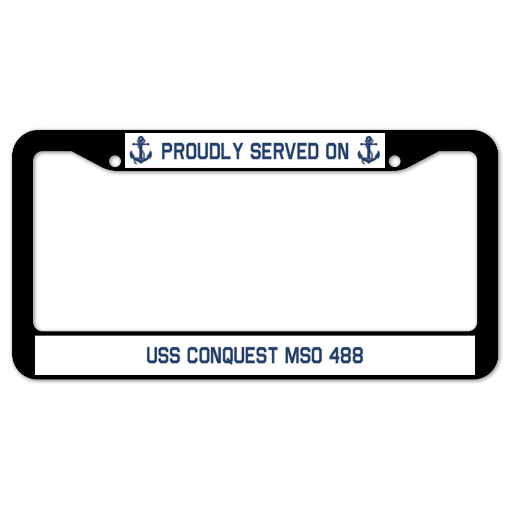 Proudly Served On USS CONQUEST MSO 488 License Plate Frame