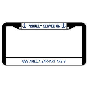 Proudly Served On USS AMELIA EARHART AKE 6 License Plate Frame