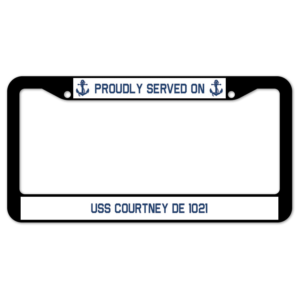 Proudly Served On USS COURTNEY DE 1021 License Plate Frame