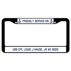 Proudly Served On USS CPL LOUIS J HAUGE, JR AK 3000 License Plate Frame