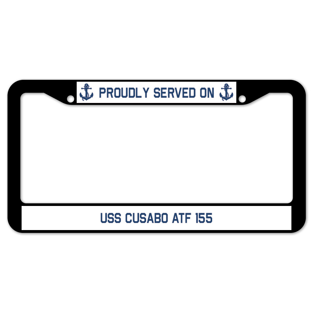 Proudly Served On USS CUSABO ATF 155 License Plate Frame