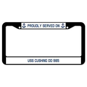 Proudly Served On USS CUSHING DD 985 License Plate Frame